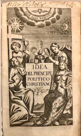 Diego Saavedra Fajardo L'idea del prencipe politico christiano... Rappresentata con bellissime imprese, quali dimostrano il vero esser politico, con esempi historici, e discorsi morali 1678 Venetia per Nicolò Pezzana